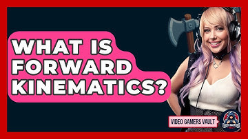 What Is Forward Kinematics? - Video Gamers Vault