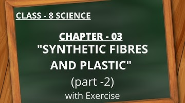 NCERT Class-8 Science Chapter - 3 "Synthetic Fibres and Plastics" (Part-2)