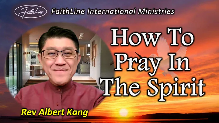How To Pray In The Spirit - Rev Albert Kang