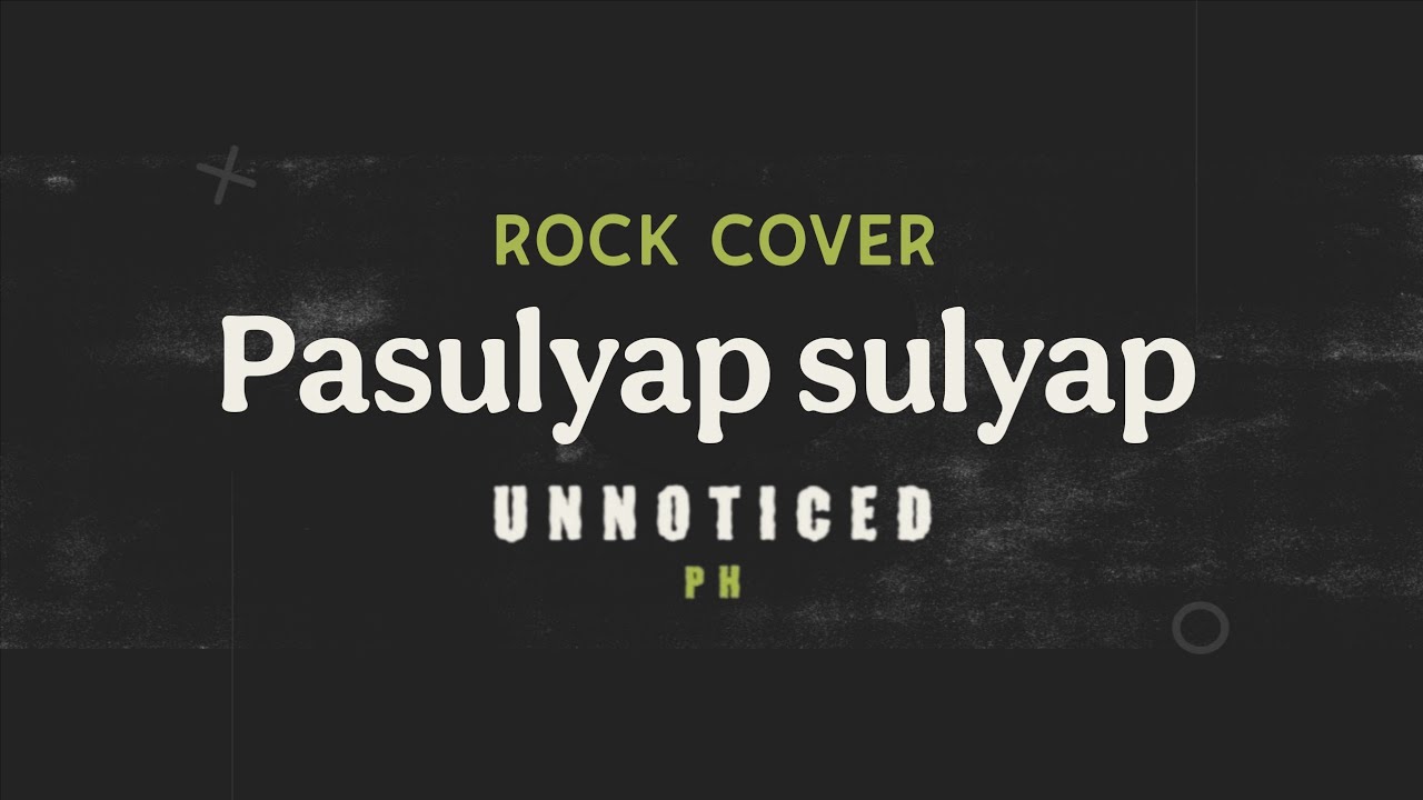 Unnoticed PH - Pasulyap sulyap (Rock cover) 