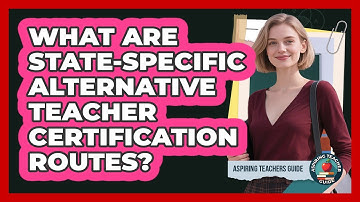 What Are State-Specific Alternative Teacher Certification Routes?