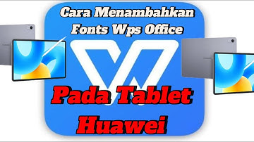 Cara Menambahkan Fonts Wps Office Pada Tablet Huawei