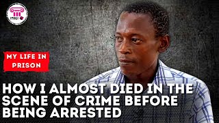 How I almost died in the scene of crime before being arrested - My Life In Prison - Itugi TV