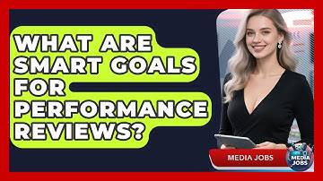 What Are SMART Goals For Performance Reviews? - Media Jobs
