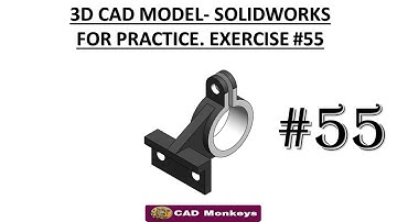 3D CAD MODEL- SOLIDWORKS FOR PRACTICE EXERCISE #55