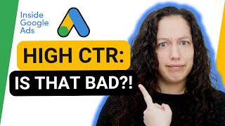 When is high click-through rate (CTR) a bad thing in Google Ads? [Inside Google Ads Episode 38]