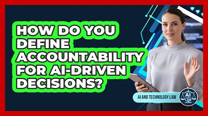How Do You Define Accountability For AI-driven Decisions? - AI and Technology Law