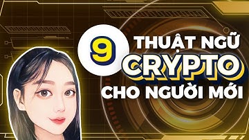 9 THUẬT NGỮ CRYPTO DÀNH CHO NGƯỜI MỚI BẮT ĐẦU