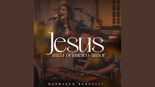Video thumbnail of "Kathleen Bertelli - Jesus, Meu Primeiro Amor"