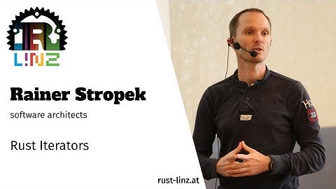 Rust Linz, August 2021 - Rainer Stropek - Rust iterators