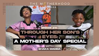 The Motherhood Network Ep 21 – Through Her Son’s Eyes: A Mother’s Day Special with Shaka Madida