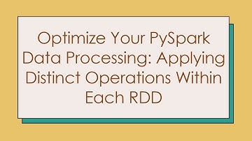 Optimize Your PySpark Data Processing: Applying Distinct Operations Within Each RDD