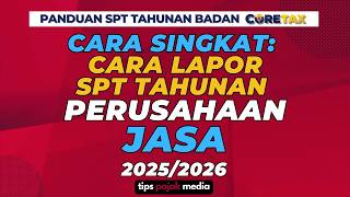 PANDUAN RINGKAS LAPOR SPT TAHUNAN BADAN PERUSAHAAN JASA DI CORETAX