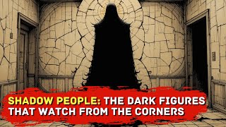 The Terrifying Truth About Shadow People: Why These Entities Are Watching Us