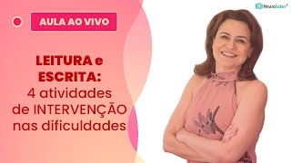 LEITURA e ESCRITA: 4 atividades de INTERVENÇÃO nas dificuldades | Lives NeuroSaber