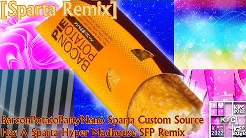 [REUPLOAD/Sparta Remix] BarcomPotatoPartyNano Sparta Custom Source Has A Sparta HMSFP Remix.