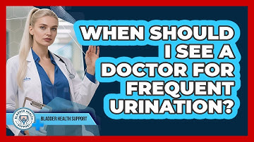 When Should I See a Doctor for Frequent Urination?