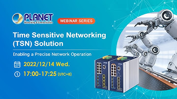 PLANET Webinar Series: Time Sensitive Networking (TSN) Solution