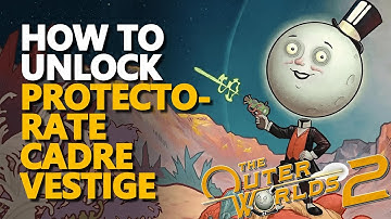 How to unlock Protectorate Cadre Vestige The Outer Worlds 2