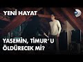 Yasemin, Timur'u öldürecek mi?  - Yeni Hayat 2. Bölüm