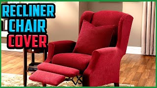 Top 5 Best Recliner Chair Covers in 2022 Review