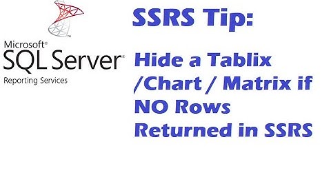 How to Hide Tablix or Chart in SSRS Report if No Value returned - Hide a Tablix if No Rows Returned