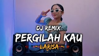 DJ PERGILAH KAU - LARISA (Dj Emi)