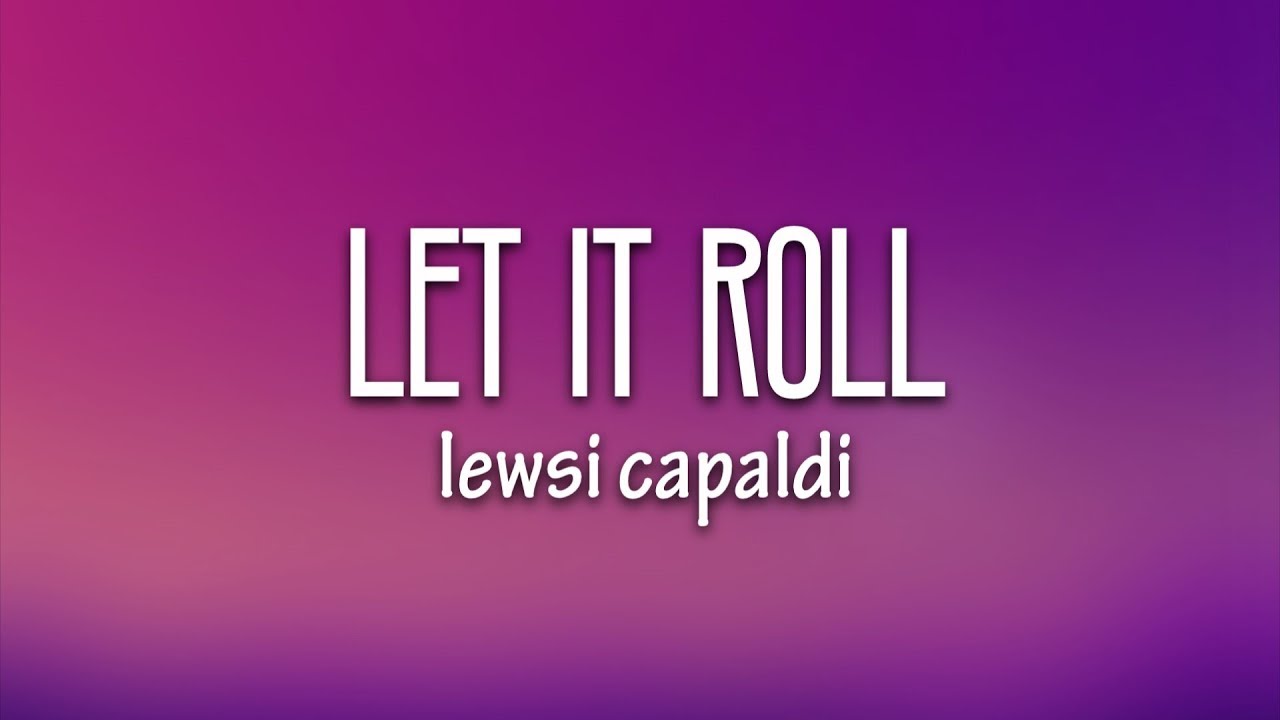 Lewis Capaldi Let It Roll (Lyrics) YouTube