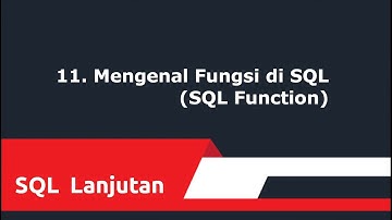 SQL Lanjutan : 11. Mengenal Fungsi di SQL (SQL Function)