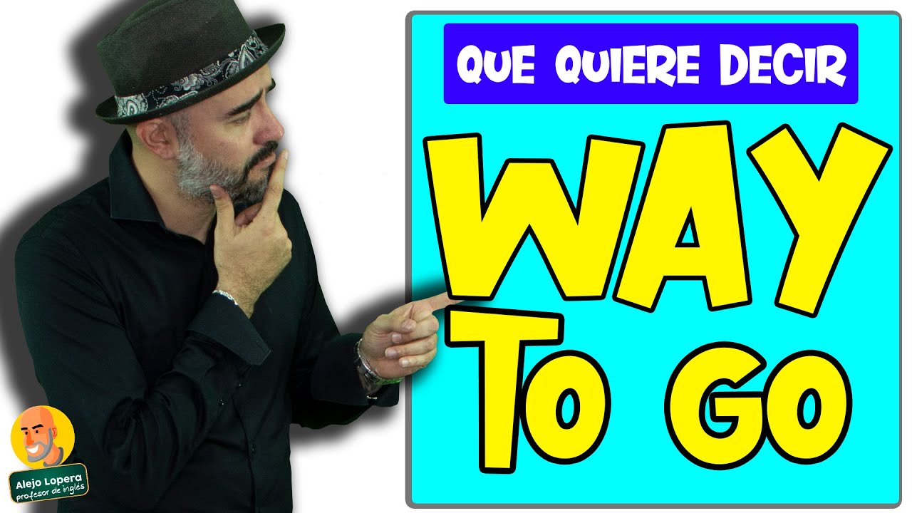 Qué es ¨WAY TO GO¨ en INGLÉS YouTube Qué es ¨WAY TO GO¨ en INGLÉS YouTube