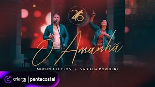 Moisés Cleyton & Vanilda Bordieri - O Amanhã