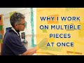 Why I work on multiple pieces at a time