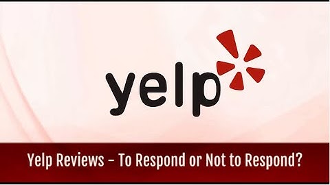 Yelp Reviews - To Respond or Not to Respond?