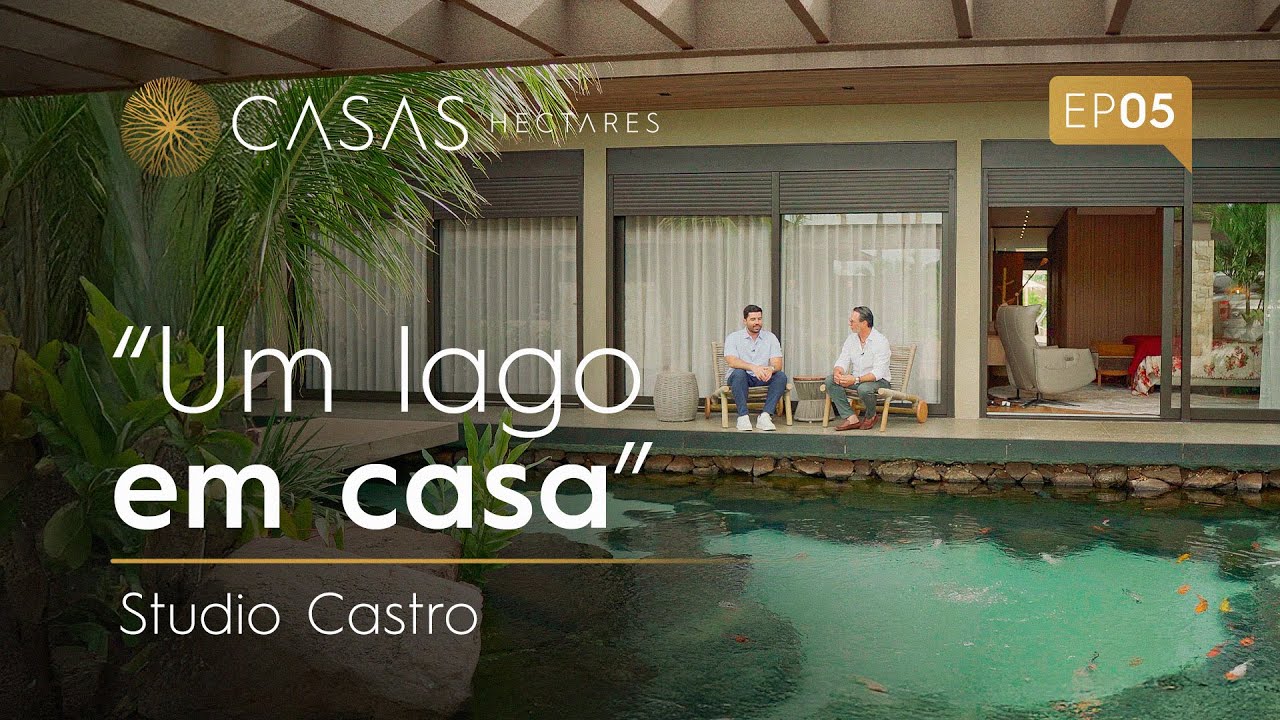Uma casa com lago! Projeto ousado e único | Casas Hectares – Ep.05 | Studio Castro