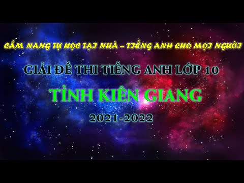 GIẢI ĐỀ THI TUYỂN SINH TIẾNG ANH LỚP 10 TỈNH KIÊN GIANG – CẨM NANG TỰ HỌC TIẾNG ANH TẠI NHÀ #HOT