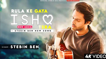 Rula Ke Gaya Ishq - Stebin Ben | Sunny-Inder | Kumaar