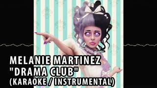 MELANIE MARTINEZ - DRAMA CLUB (KARAOKE / INSTRUMENTAL / LYRICS)