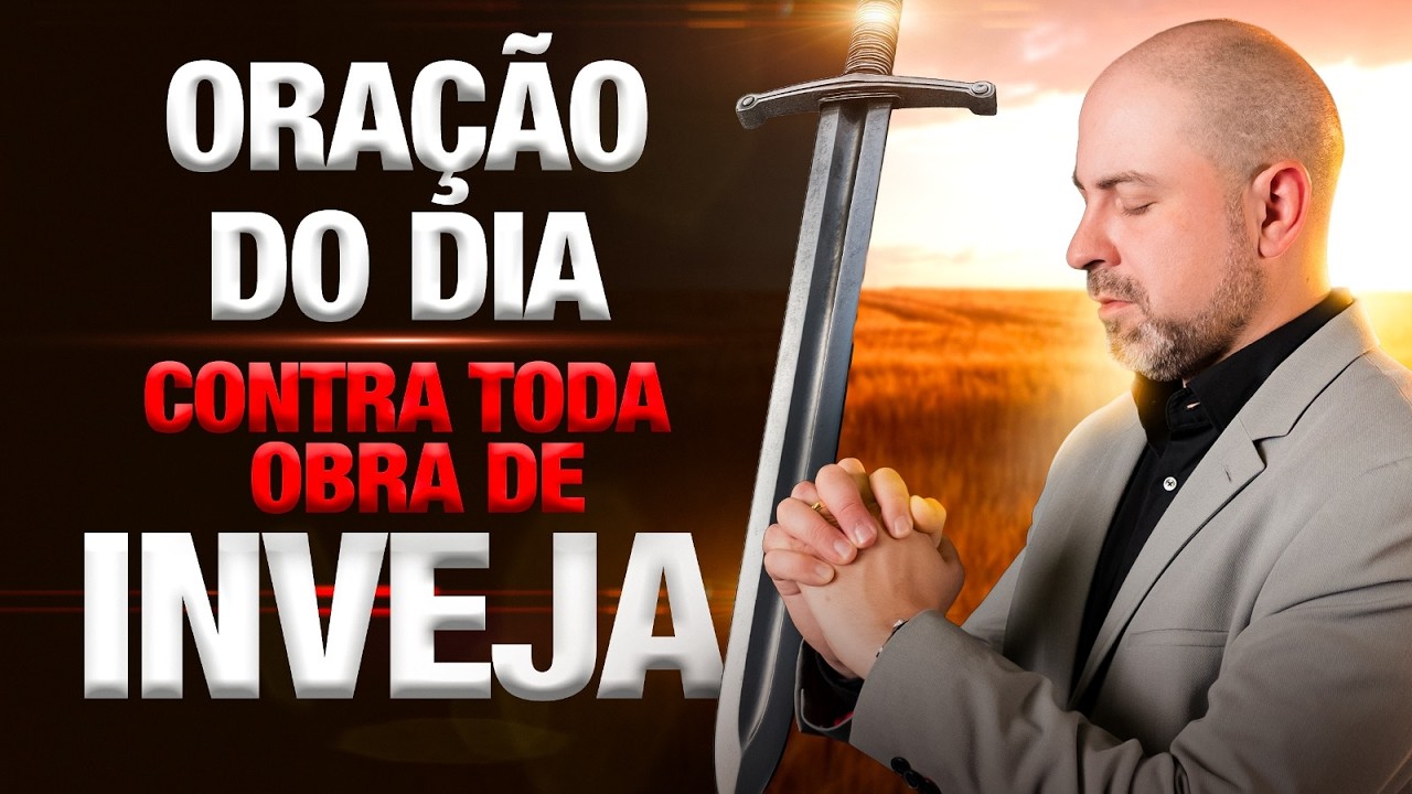 ORAÇÃO DO DIA 2 DE MARÇO QUEBRANDO TODA OBRA DE INVEJA E OBRAS INJUSTAS - SALMO 91