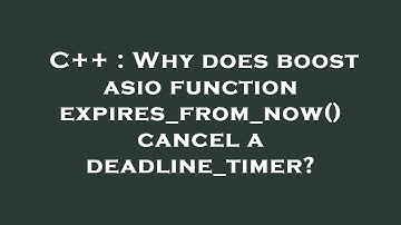 C++ : Why does boost asio function expires_from_now() cancel a deadline_timer?