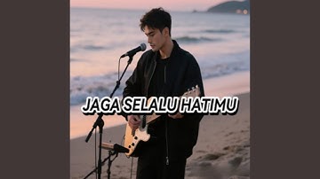 Jaga selalu hatimu