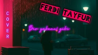 Ferdi Tayfur - Bir Yabancı Gibi (Cover)￼
