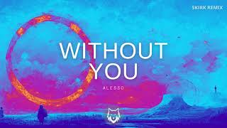 Alesso - Without you | SKIRK remix