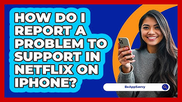 How do I report a problem to support in Netflix on iPhone? - Be App Savvy