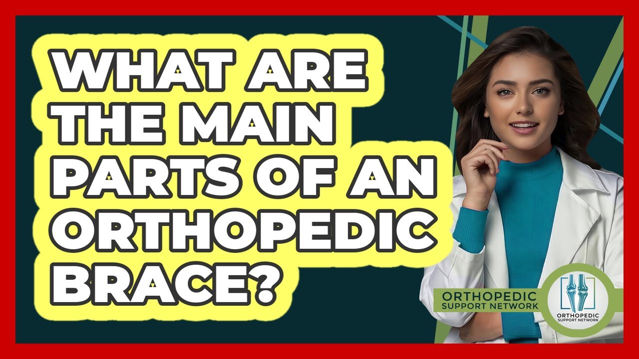 What Are The Main Parts Of An Orthopedic Brace? - Orthopedic Support Network