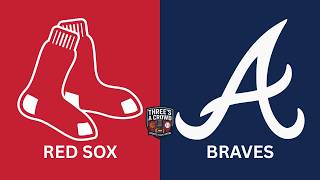 MLB: Boston Red Sox vs. Atlanta Braves Live Reaction/Play-by-Play