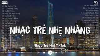 Nhạc Trẻ Nhẹ Nhàng - Top Nhạc Trẻ Hay Nhất Tháng 4 Nghe Là Nghiện - Nhạc Trẻ Hot TikTok Hiện Nay