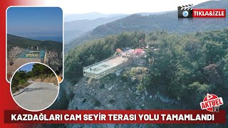 Kazdağlari Cam Seyi̇r Terasi Yolu Tamamlandi