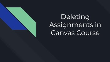 Deleting Assignments in a Canvas Course