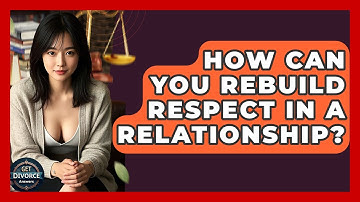 How Can You Rebuild Respect In A Relationship? - Get Divorce Answers