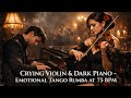 Crying Violin & Dark Piano – Emotional Tango Rumba at 75 BPM
